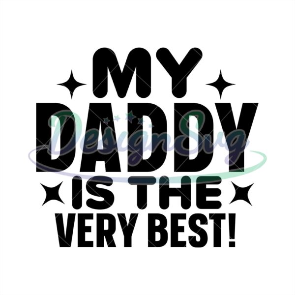 My Daddy Is The Very Best Gift For Dad Svg