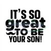 Its So Great To Be Your Son Svg