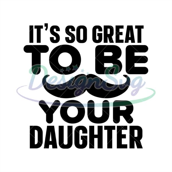 Its So Great To Be Your Daughter Svg
