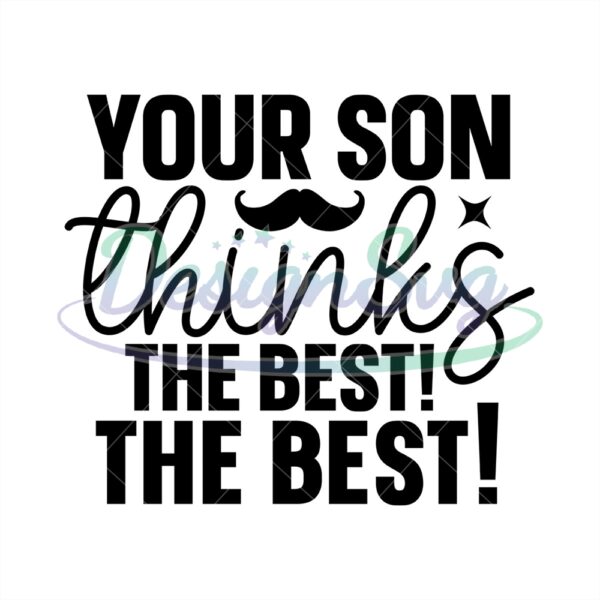Your Son Thinks You Are The Best Svg