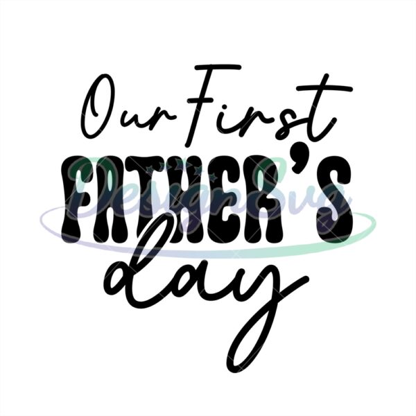 Our First Fathers Day Design Svg