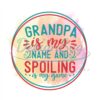 Grandpa Is My Name And Spoiling Is My Game Watercolor Png
