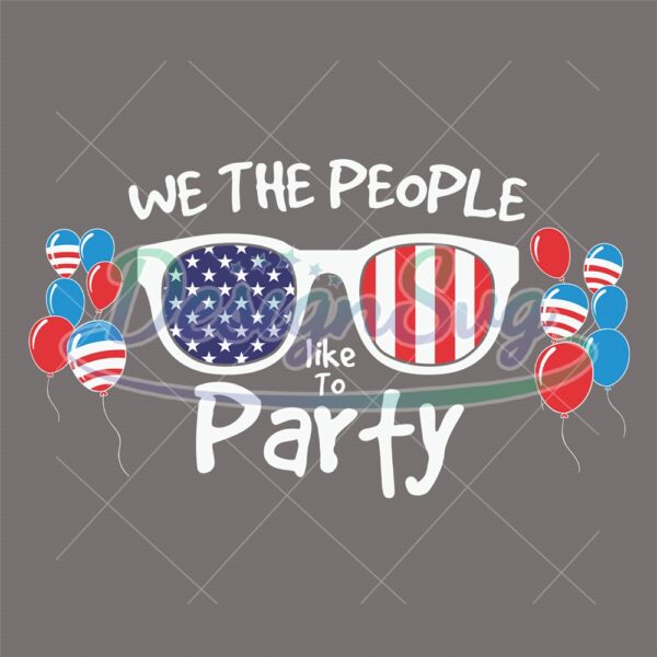 We The People Like To Party Patriotic SVG