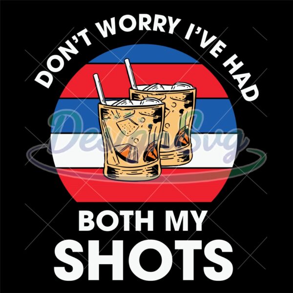 dont-worry-ive-had-both-my-shot-patriotic-tequila-svg