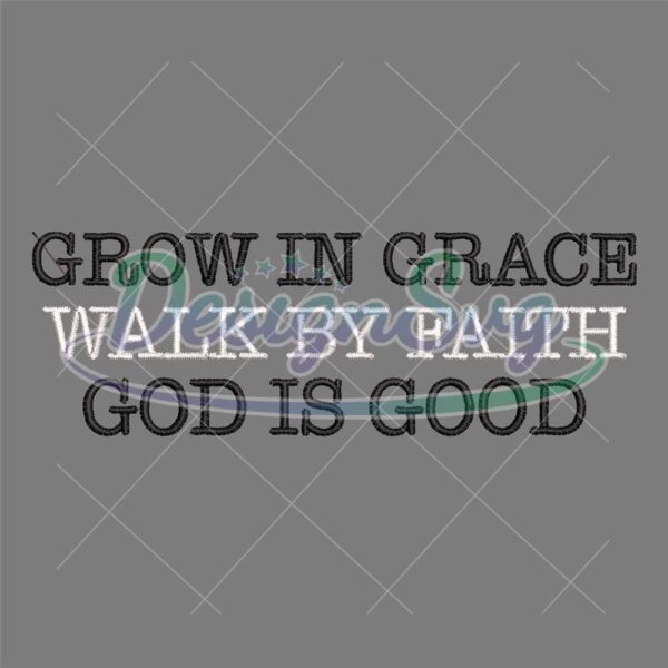 grow-in-grace-walk-by-faith-god-is-good-embroidery-design