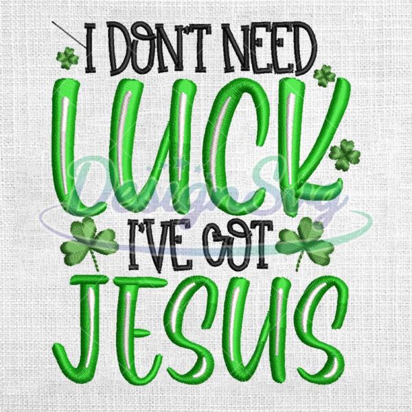 i-dont-need-luck-ive-got-jesus-embroidery-design