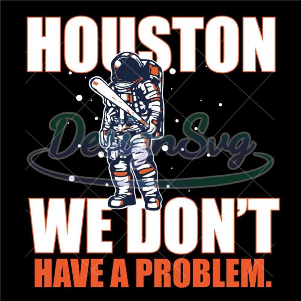 houston-astros-astronaut-svg-houston-we-dont-have-a-problem-baseball-files