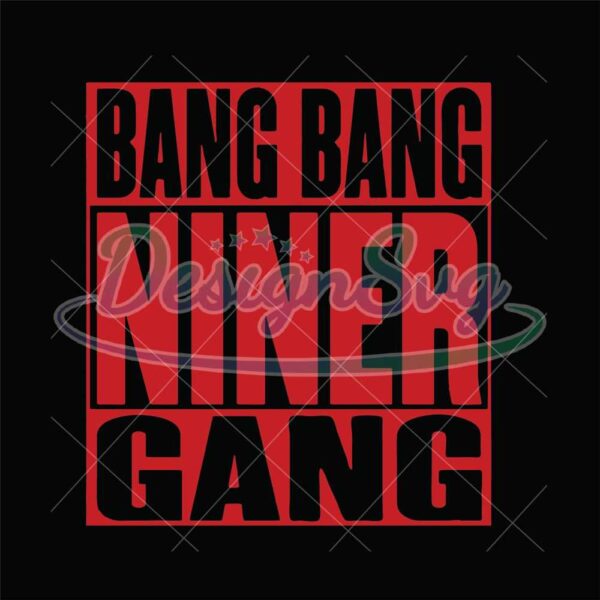 b-ang-bang-nin-er-gang-svg-niner-svg-bang-49-svg-digital