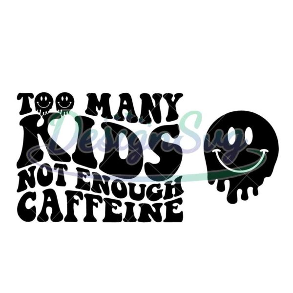 too-many-kids-not-enough-caffeine-svg-png-mama-shirt-svg-mom-shirt-svg-trendy-svg-popular-svg-funny-svgsmiley-desi