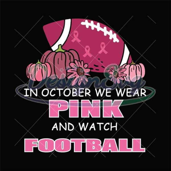 in-october-we-wear-pink-and-watch-football-cricut