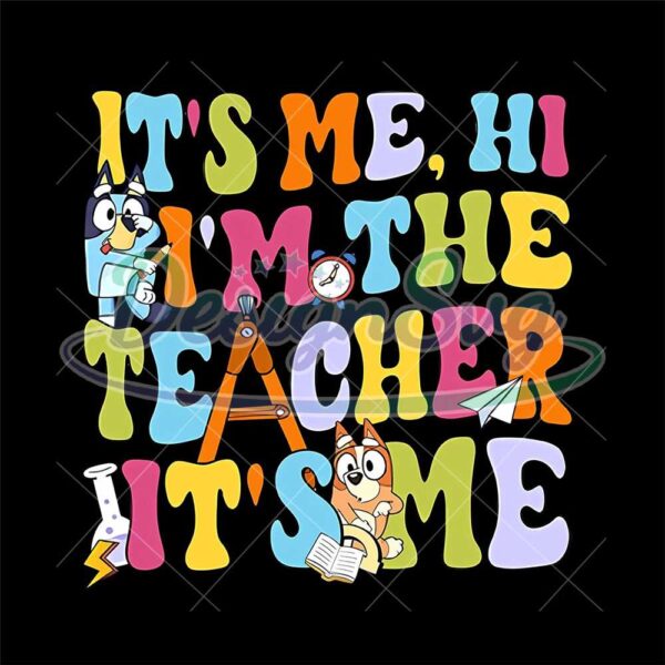 its-me-hi-im-the-teacher-png-funny-bluey-back-to-school-digital-file