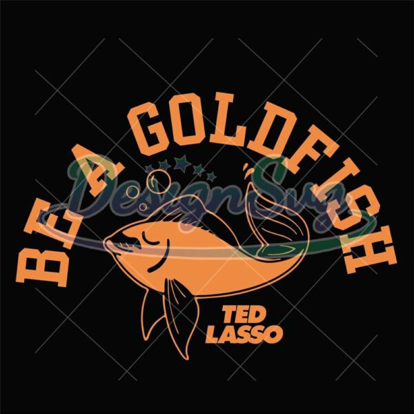 ted-lasso-be-a-goldfish-svg