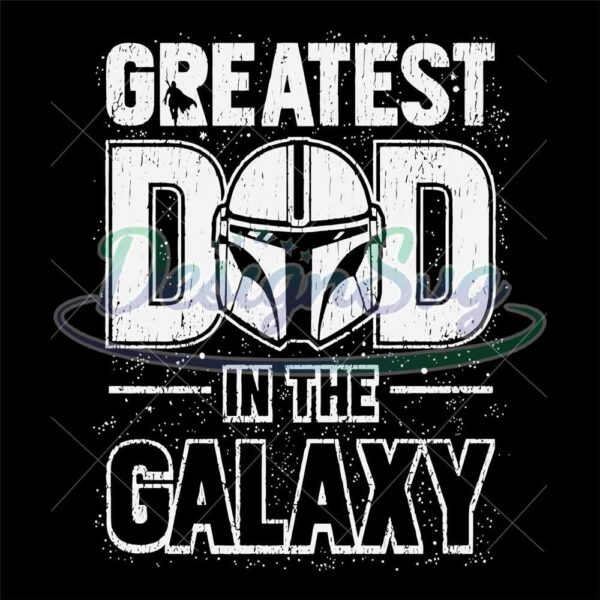 Greatest Dad In The Galaxy SVG
