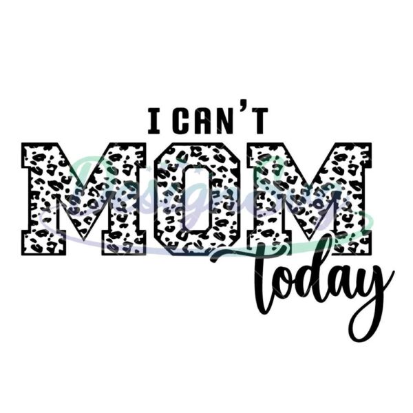 i-cant-mom-today-svg-funny-mom-life-quotes-svg