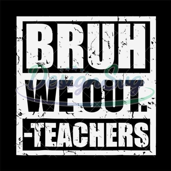 bye-bruh-svg-bruh-we-out-teachers-svg-last-day-of-school-teacher-svg