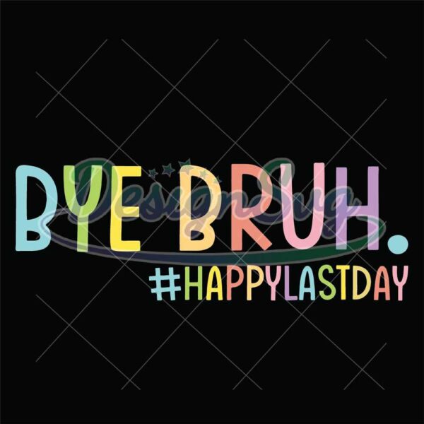 bye-bruh-happy-last-day-svg100th-day-of-school-back-to-school