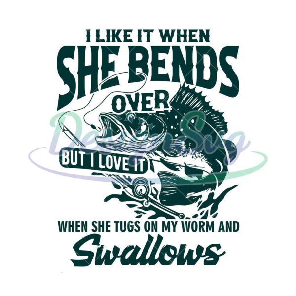 i-like-when-she-bends-over-svg-fisherman-gift-funny-fisherman-svg