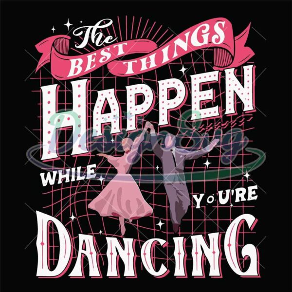 best-things-happen-svg-while-you-are-dancing-file