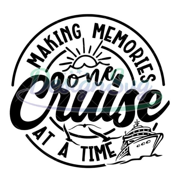 cruise-ship-svg-making-memories-one-cruise-at-a-time-svg-cruise-trip-gifts