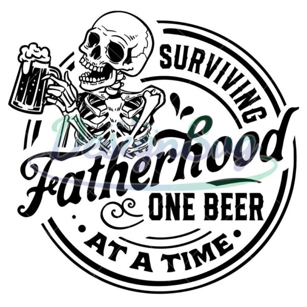 Skeleton Surviving Fatherhood One Beer At A Time SVG
