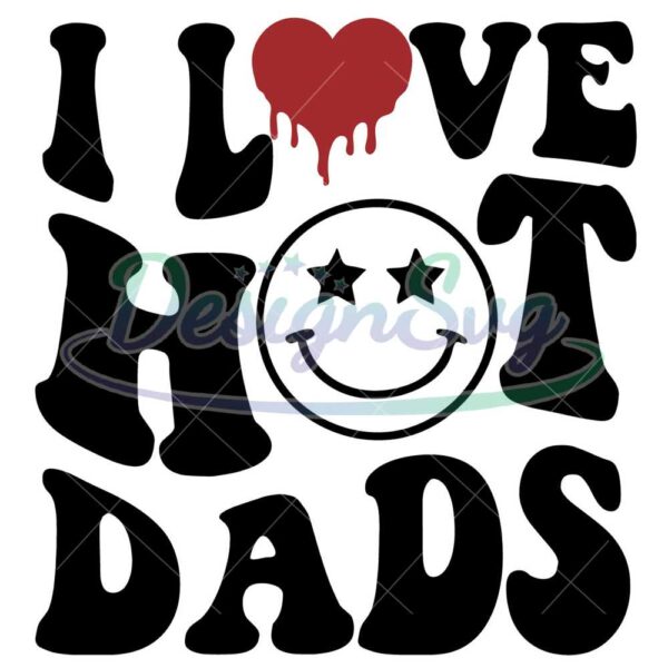 I Love Hot Dads Svg Gift For Father Designs