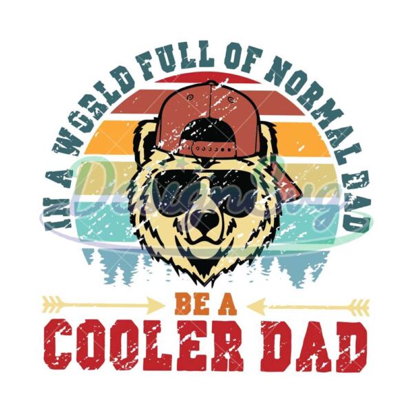 In A World Full Of Normal Dad Be A Cooler Dad Png