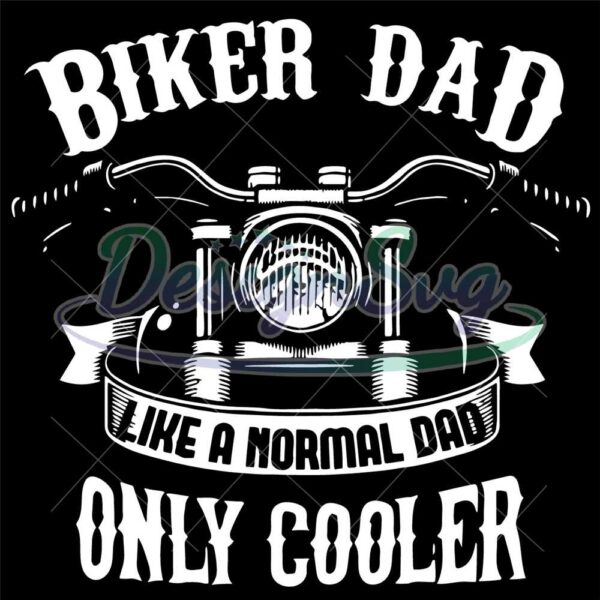 biker-dad-like-a-normal-dad-only-cooler-svg-biker-dad-svg-gift-for-dad