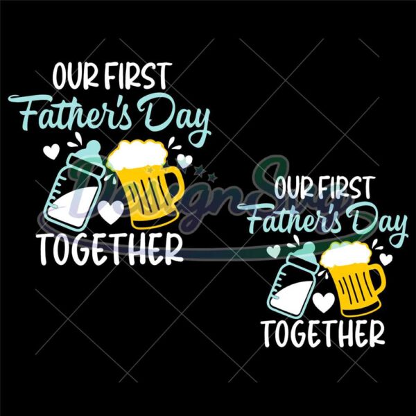 Our First Father's Day Together Beer Svg