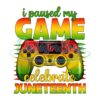 I Paused My Game To Celebrate Juneteenth Png