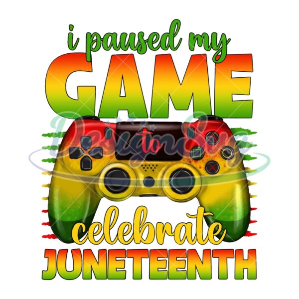 I Paused My Game To Celebrate Juneteenth Png