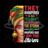 They Whispered To Her You Can't Withstand The Storm Design Png