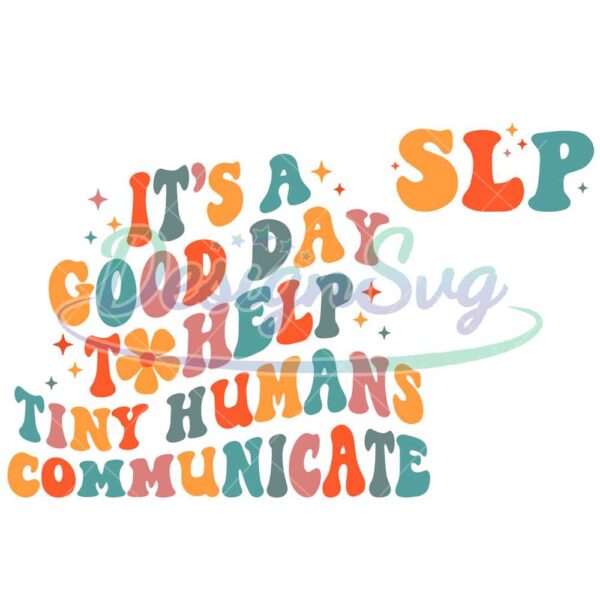 its-a-good-day-to-help-tiny-humans-communicate-shirt-svg-png-speech-language-therapy-shirt