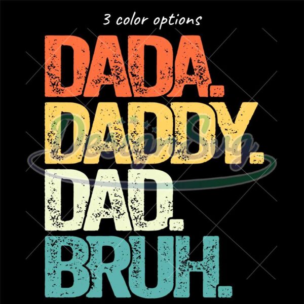 3 Color Options Dada Daddy Dad Bruh Png