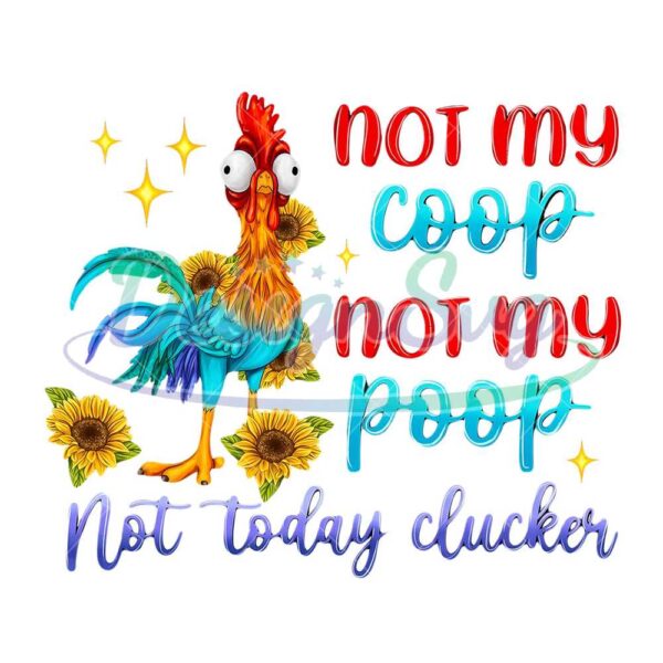 not-my-coop-not-my-poop-not-today-clucker-png-funny-farm-animal-png-animal-lover-png