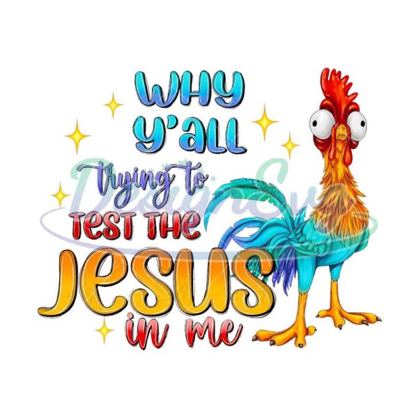 why-yall-trying-to-test-the-jesus-in-me-png-sublimation-design-download-hei-hei-png-hand-drawn-chicken-png