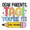 Dear Parents Tag You're It Love Teacher Png