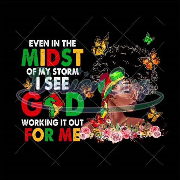 even-in-the-midst-of-my-storm-i-see-god-working-it-out-for-me-png