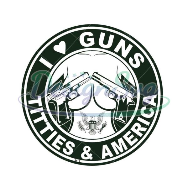 i-love-guns-titties-and-america-svg-funny-quotes-png-guns-svg