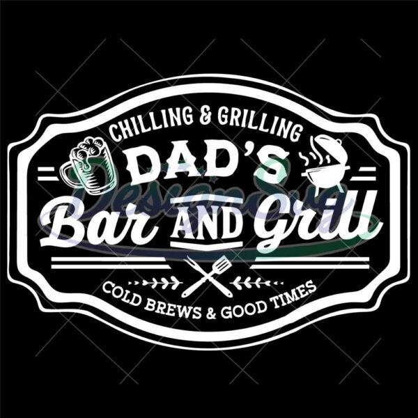 Chilling And Grilling Dad's Bar And Grill Svg