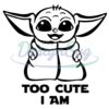 baby-yoda-svg-too-cute-i-am-svg-baby-yoda-clipart-for-cricut-and-silhouette-pngdxf-eps-cut-files