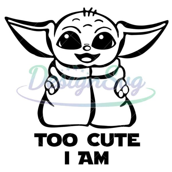 baby-yoda-svg-too-cute-i-am-svg-baby-yoda-clipart-for-cricut-and-silhouette-pngdxf-eps-cut-files