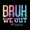 Bruh We Out Teacher Png