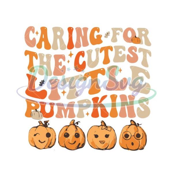 Caring For Cutest Little Pumpkins SVG