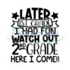 Later 1st Grade I Had Fun Watch Out 2nd Grade Here I Come Svg
