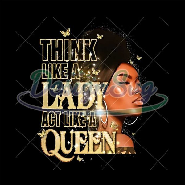 think-like-a-lady-act-like-a-queen-sublimation-png-black-girl-digital-download-afro-women-png-black-women-strong-png