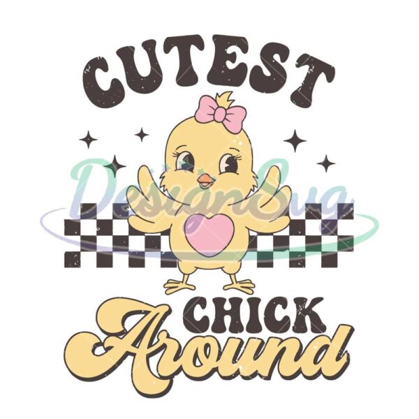 cutest-chick-around-cute-svg-distressed-easter-chick-svg-groovy-easter-gift-girl-easter