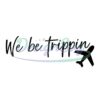 we-be-trippin-svg-summer-svg-vacation-svg-digital-download