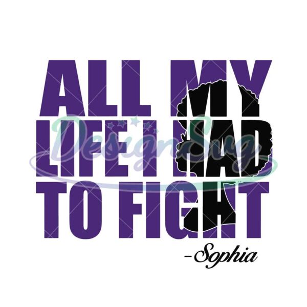 all-my-life-i-had-to-fight-svg-the-color-purple-sophia-quotes-svg