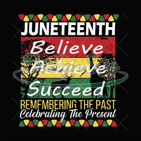 Juneteenth Believe Achieve Succeed Remembering