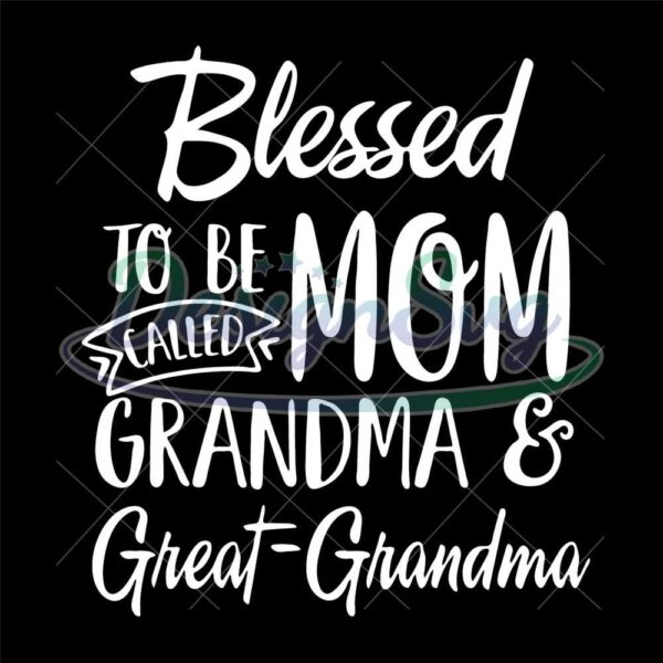 blessed-to-be-called-mom-grandma-and-great